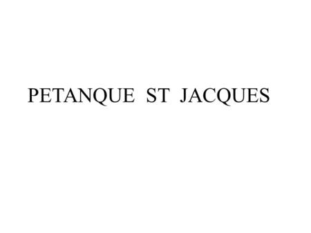 PETANQUE ST JACQUES. RESULTATS SPORTIFS SAISON 2016.