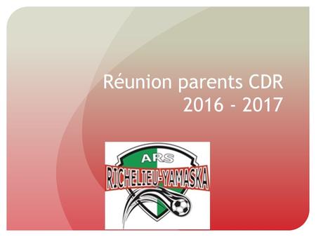 Réunion parents CDR Plan de la présentation Définition programme Élite Cheminement idéal du joueur dans la région R-Y Objectifs des programmes.