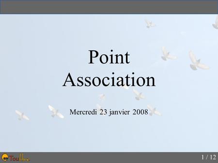 1 / 12 Point Association Mercredi 23 janvier 2008.