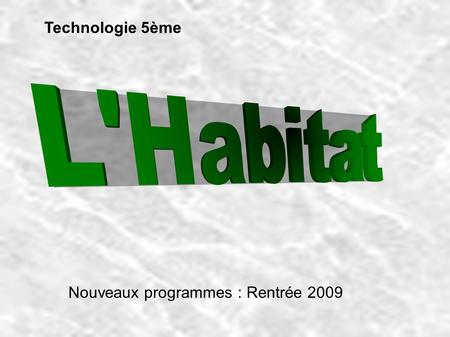 Technologie 5ème Nouveaux programmes : Rentrée 2009.