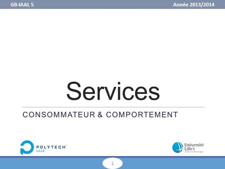 GB-IAAL 5 Année 2013/ Services CONSOMMATEUR & COMPORTEMENT.
