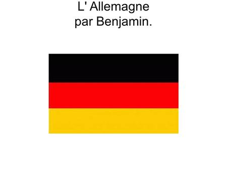 L' Allemagne par Benjamin.. Aperçu ● L' Allemagne est un pays puissant, peuplé de 78 millions d' habitants. De nombreuses villes ont plus de habitants,
