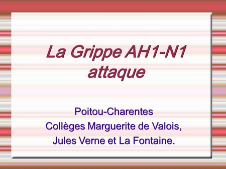 La Grippe AH1-N1 attaque Poitou-Charentes Collèges Marguerite de Valois, Jules Verne et La Fontaine.
