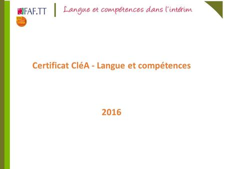 Certificat CléA - Langue et compétences  Les publics « Langue et compétences »  Effets et impacts de ces situations  Le certificat CléA et les.