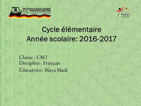 Cycle élémentaire Année scolaire: Classe : CM2 Discipline: Français Éducatrice: Maya Madi.