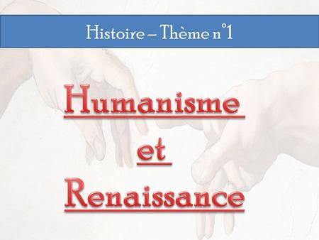 Histoire – Thème n°1. En quoi l’Humanisme et la Renaissance constituent-ils un renouvellement de la vision et de En quoi l’Humanisme et la Renaissance.