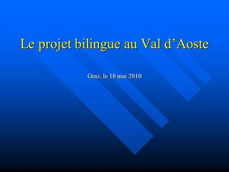 Le projet bilingue au Val d’Aoste Graz, le 18 mai 2010.