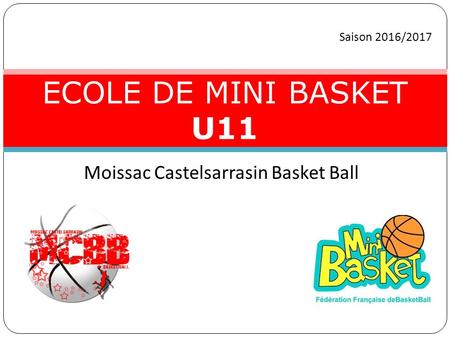 Moissac Castelsarrasin Basket Ball ECOLE DE MINI BASKET U11 Saison 2016/2017.