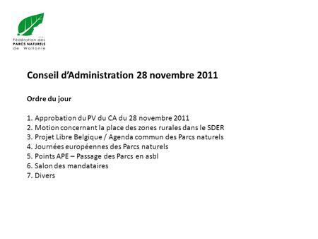 Conseil d’Administration 28 novembre 2011 Ordre du jour 1. Approbation du PV du CA du 28 novembre Motion concernant la place des zones rurales.