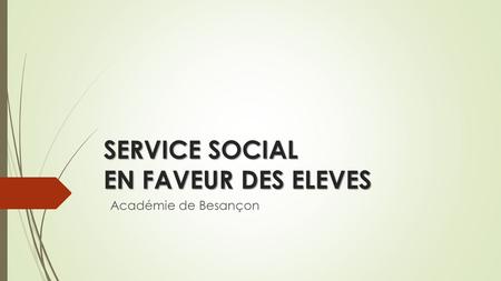 SERVICE SOCIAL EN FAVEUR DES ELEVES Académie de Besançon.