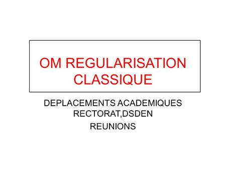 OM REGULARISATION CLASSIQUE DEPLACEMENTS ACADEMIQUES RECTORAT,DSDEN REUNIONS.
