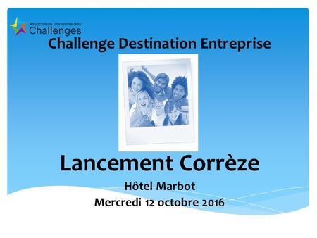 Challenge Destination Entreprise Lancement Corrèze Hôtel Marbot Mercredi 12 octobre 2016.