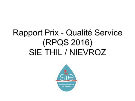 Rapport Prix - Qualité Service (RPQS 2016) SIE THIL / NIEVROZ.