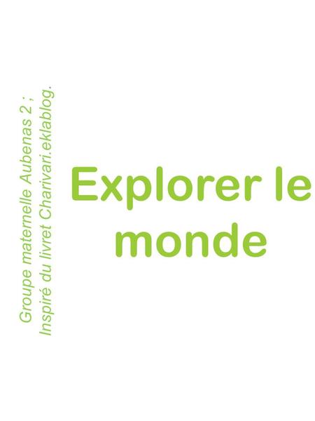 Explorer le monde Groupe maternelle Aubenas 2 ; Inspiré du livret Charivari.eklablog.