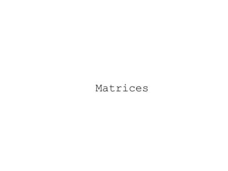 Matrices. Génération de matrices matrix() Ce sont des vecteurs qui possèdent un argument supplémentaire, qui est lui-même un vecteur de longueur 2, sa.