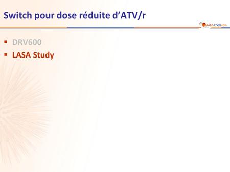 Switch pour dose réduite d’ATV/r  DRV600  LASA Study.