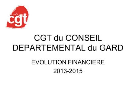 CGT du CONSEIL DEPARTEMENTAL du GARD EVOLUTION FINANCIERE