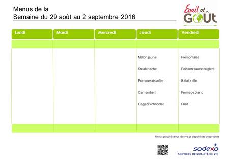 Lundi MercrediMardiJeudi Menus proposés sous réserve de disponibilité des produits LundiVendredi Menus de la Semaine du 29 août au 2 septembre 2016 Piémontaise.