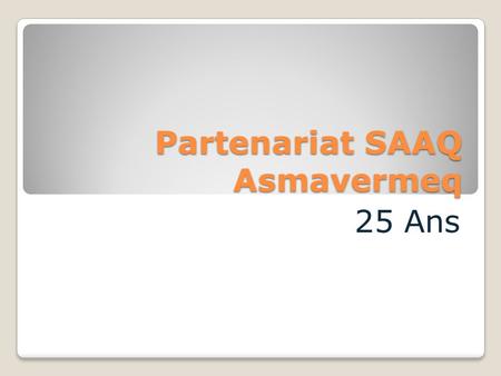 Partenariat SAAQ Asmavermeq 25 Ans. Historique Dates importantes: 1 er Janvier 1988: entrée en vigueur du programme élargi de vérification mécanique obligatoire.