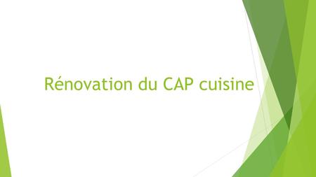 Rénovation du CAP cuisine. Définition Le titulaire du certificat d’aptitude professionnelle cuisine est compétent pour occuper un poste dans tous les.