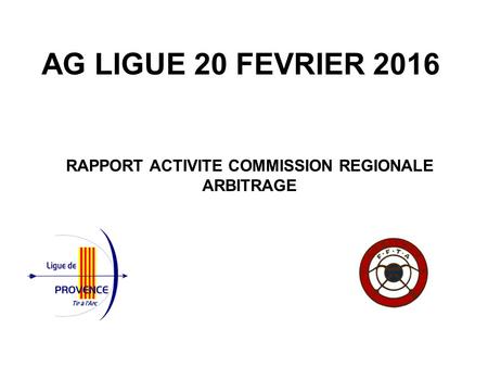AG LIGUE 20 FEVRIER 2016 RAPPORT ACTIVITE COMMISSION REGIONALE ARBITRAGE.