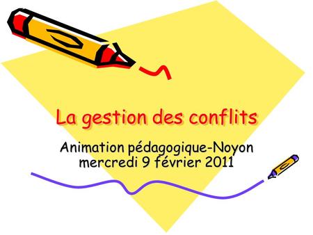 La gestion des conflits Animation pédagogique-Noyon mercredi 9 février 2011.