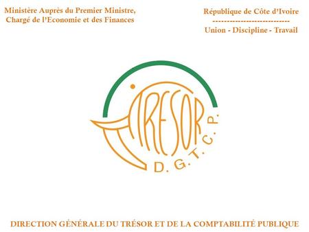 Ministère Auprès du Premier Ministre, Chargé de l’Economie et des Finances République de Côte d’Ivoire Union - Discipline.