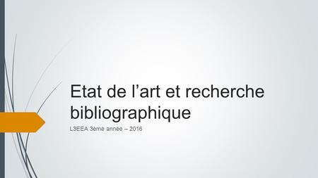 Etat de l’art et recherche bibliographique L3EEA 3ème année – 2016.