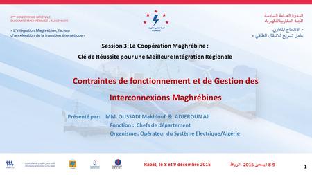 Contraintes de fonctionnement et de Gestion des Interconnexions Maghrébines Session 3: La Coopération Maghrébine : Clé de Réussite pour une Meilleure Intégration.