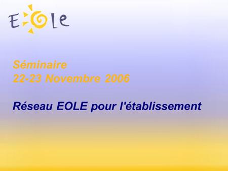 Séminaire Novembre 2006 Réseau EOLE pour l'établissement.