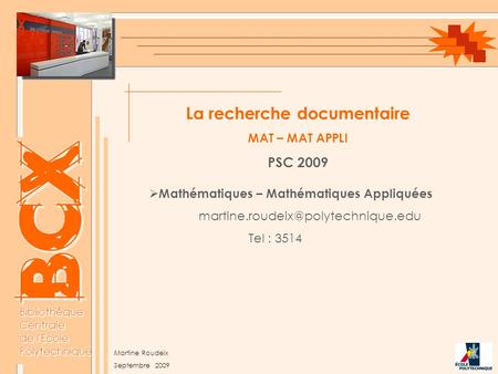 La recherche documentaire MAT – MAT APPLI PSC 2009  Mathématiques – Mathématiques Appliquées Tel : 3514 Martine Roudeix.