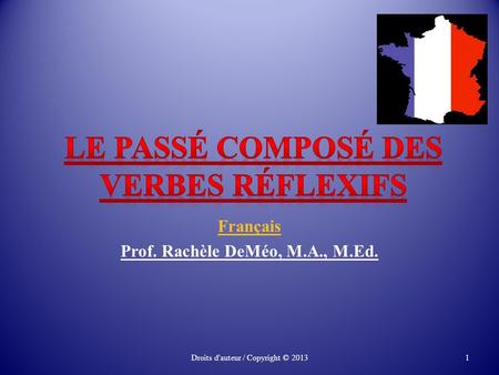 Français Prof. Rachèle DeMéo, M.A., M.Ed. Droits d'auteur / Copyright ©