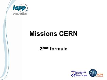 Missions CERN 2 ème formule. Historique Rapport d’audit 2013 remis en septembre 2014 avec recommandation principale : OM impérativement signé avant le.
