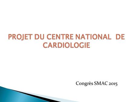 Congrès SMAC  Les maladies cardio-vasculaires constituent un fléau galopant de santé publique les vingt dernières années dans notre pays : ◦ L’hypertension.