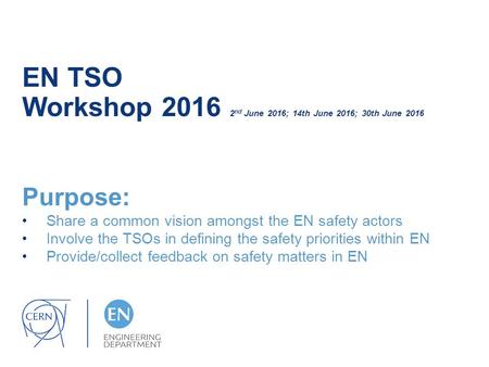 EN TSO Workshop nd June 2016; 14th June 2016; 30th June 2016 Purpose: Share a common vision amongst the EN safety actors Involve the TSOs in defining.