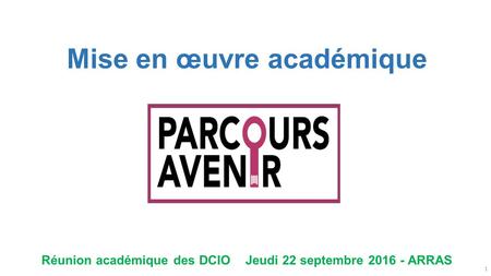 Mise en œuvre académique Réunion académique des DCIO Jeudi 22 septembre ARRAS 1.