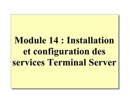 Module 14 : Installation et configuration des services Terminal Server.