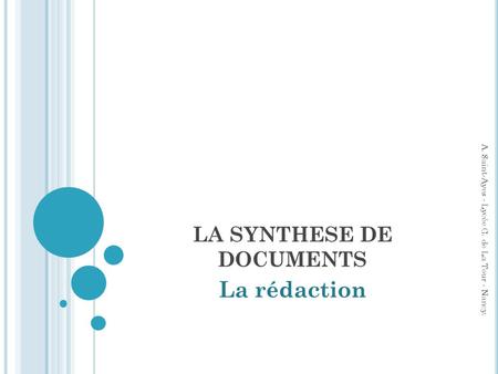 LA SYNTHESE DE DOCUMENTS La rédaction A. Saint-Ayes - Lycée G. de La Tour - Nancy.