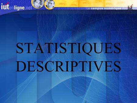 STATISTIQUES DESCRIPTIVES. INTRODUCTION Population statistique : Une population statistique est l'ensemble sur lequel on effectue des observations. Individu.