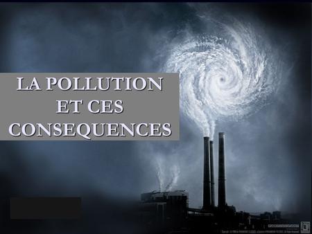 LA POLLUTION ET CES CONSEQUENCES. Introducción Dans ce monde en changement continu, est entrain de vivre des situations alarmantes et dans de nombreux.