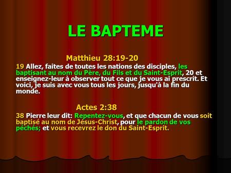 LE BAPTEME Matthieu 28:19-20 Matthieu 28: Allez, faites de toutes les nations des disciples, les baptisant au nom du Père, du Fils et du Saint-Esprit,