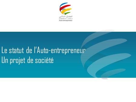 Le statut de l’Auto-entrepreneur Un projet de société.