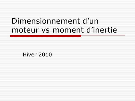 Dimensionnement dun moteur vs moment dinertie Hiver 2010.