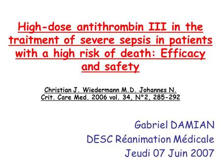 High-dose antithrombin III in the traitment of severe sepsis in patients with a high risk of death: Efficacy and safety Christian J. Wiedermann M.D. Johannes.