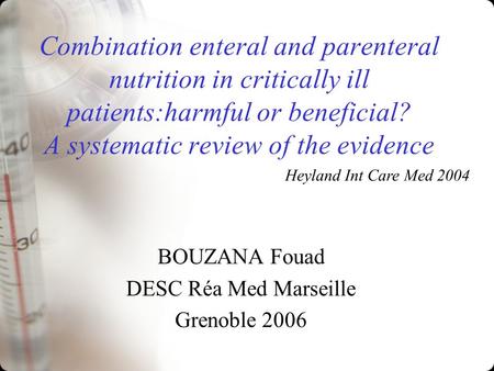 Combination enteral and parenteral nutrition in critically ill patients:harmful or beneficial? A systematic review of the evidence BOUZANA Fouad DESC Réa.