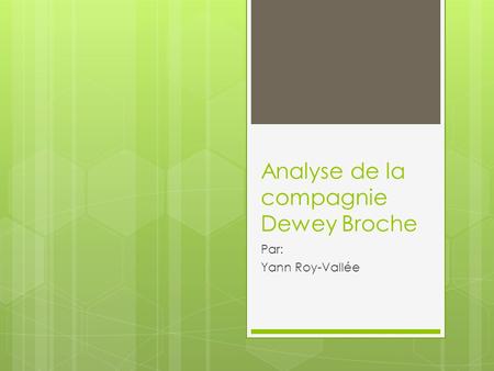 Analyse de la compagnie Dewey Broche Par: Yann Roy-Vallée.