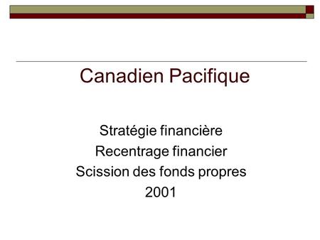 Canadien Pacifique Stratégie financière Recentrage financier Scission des fonds propres 2001.