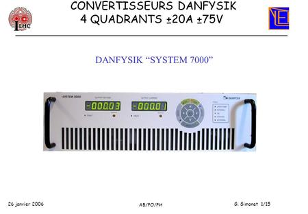 26 janvier 2006 AB/PO/PH G. Simonet 1/15 CONVERTISSEURS DANFYSIK 4 QUADRANTS ±20A ±75V DANFYSIK SYSTEM 7000.