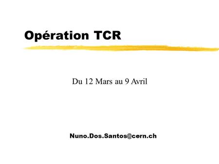 Opération TCR Du 12 Mars au 9 Avril.
