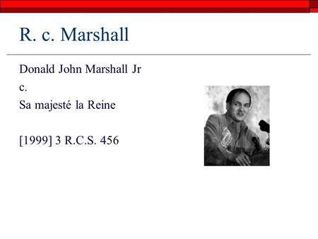 R. c. Marshall Donald John Marshall Jr c. Sa majesté la Reine [1999] 3 R.C.S. 456.